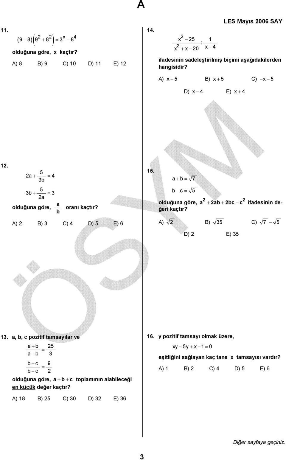 a+ b = 7 5 3b + = 3 2a a olduğuna göre, b oranı kaçtır? b c = 5 2 2 a + 2ab + 2bc c ifadesinin de- olduğuna göre, ğeri kaçtır?