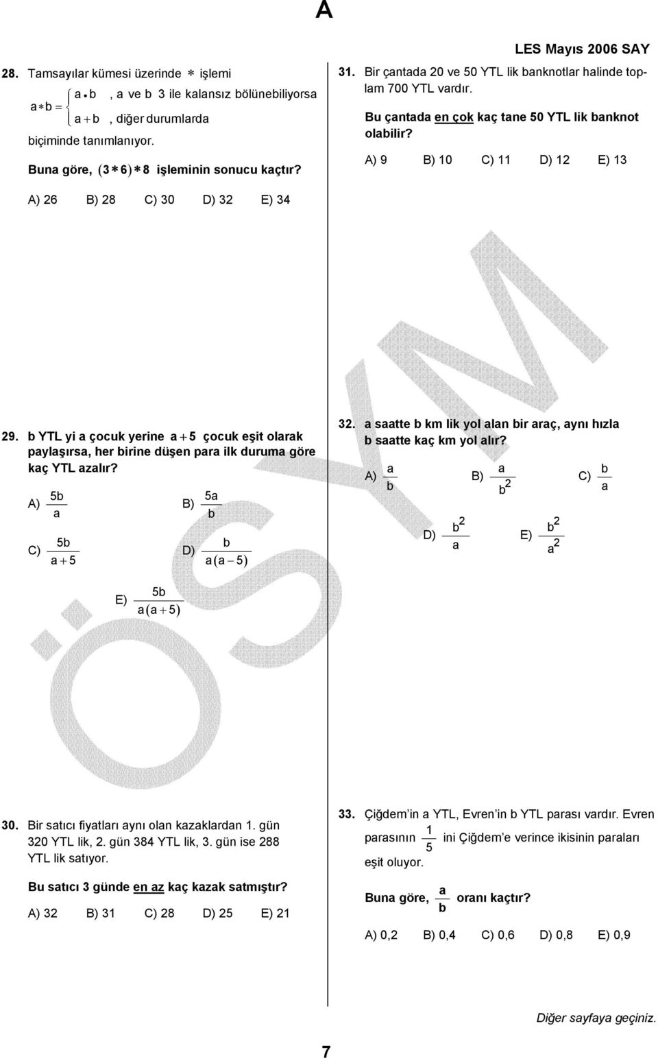 A) 9 B) 10 C) 11 D) 12 E) 13 A) 26 B) 28 C) 30 D) 32 E) 34 29. b YTL yi a çocuk yerine a + 5 çocuk eşit olarak paylaşırsa, her birine düşen para ilk duruma göre kaç YTL azalır?