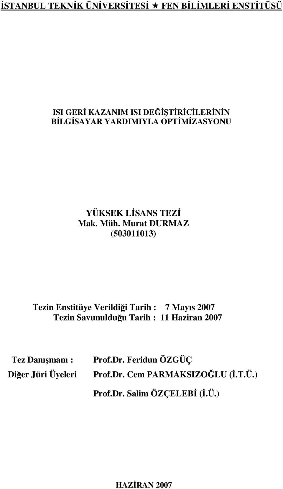 Murat DURMAZ (503011013) Tezin Enstitüye Verildiği Tarih : 7 Mayıs 2007 Tezin Savunulduğu Tarih : 11