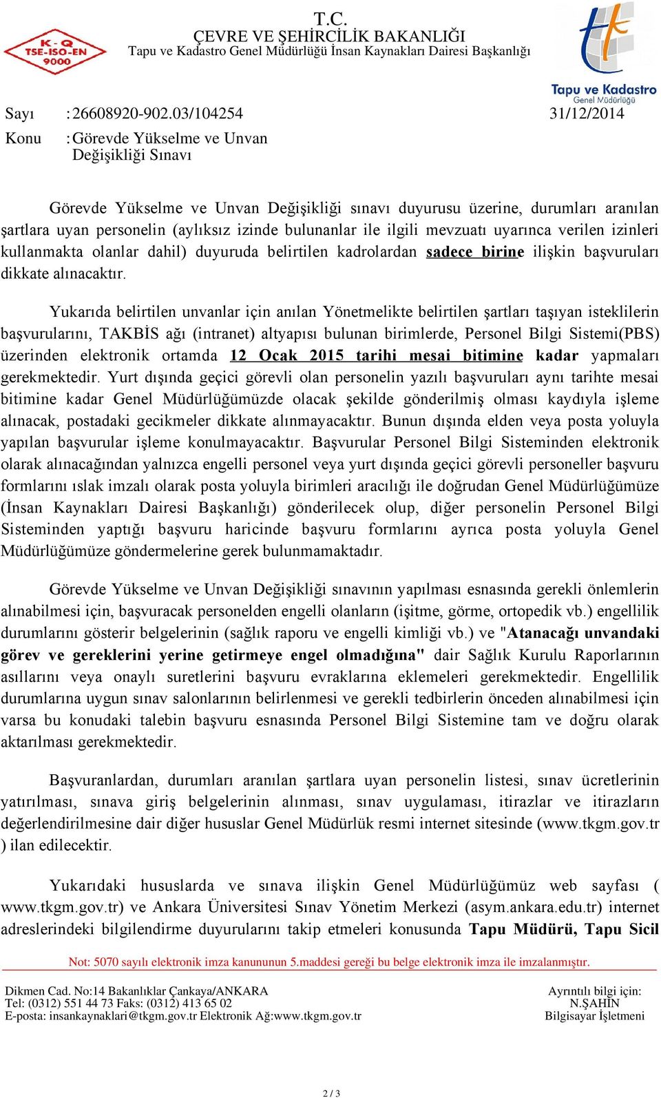 bulunanlar ile ilgili mevzuatı uyarınca verilen izinleri kullanmakta olanlar dahil) duyuruda belirtilen kadrolardan sadece birine ilişkin başvuruları dikkate alınacaktır.