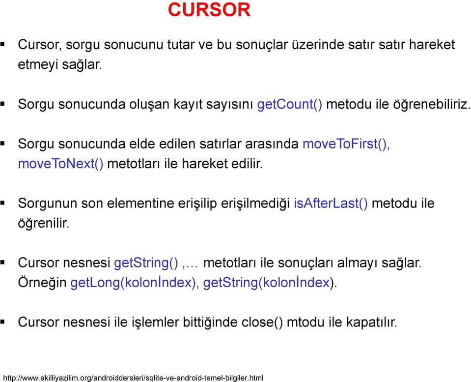 Sorgu sonucunda elde edilen satırlar arasında movetofirst(), movetonext() metotları ile hareket edilir.