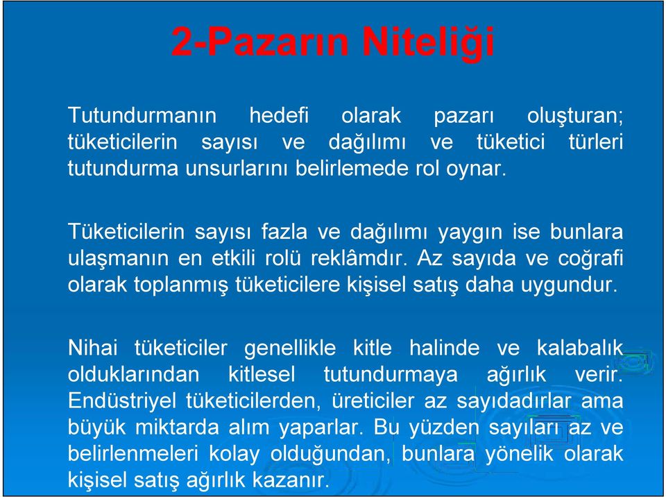 Az sayıda ve coğrafi olarak toplanmış tüketicilere kişisel satış daha uygundur.