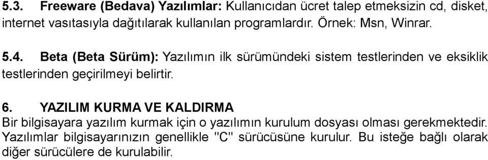 Beta (Beta Sürüm): Yazılımın ilk sürümündeki sistem testlerinden ve eksiklik testlerinden geçirilmeyi belirtir. 6.