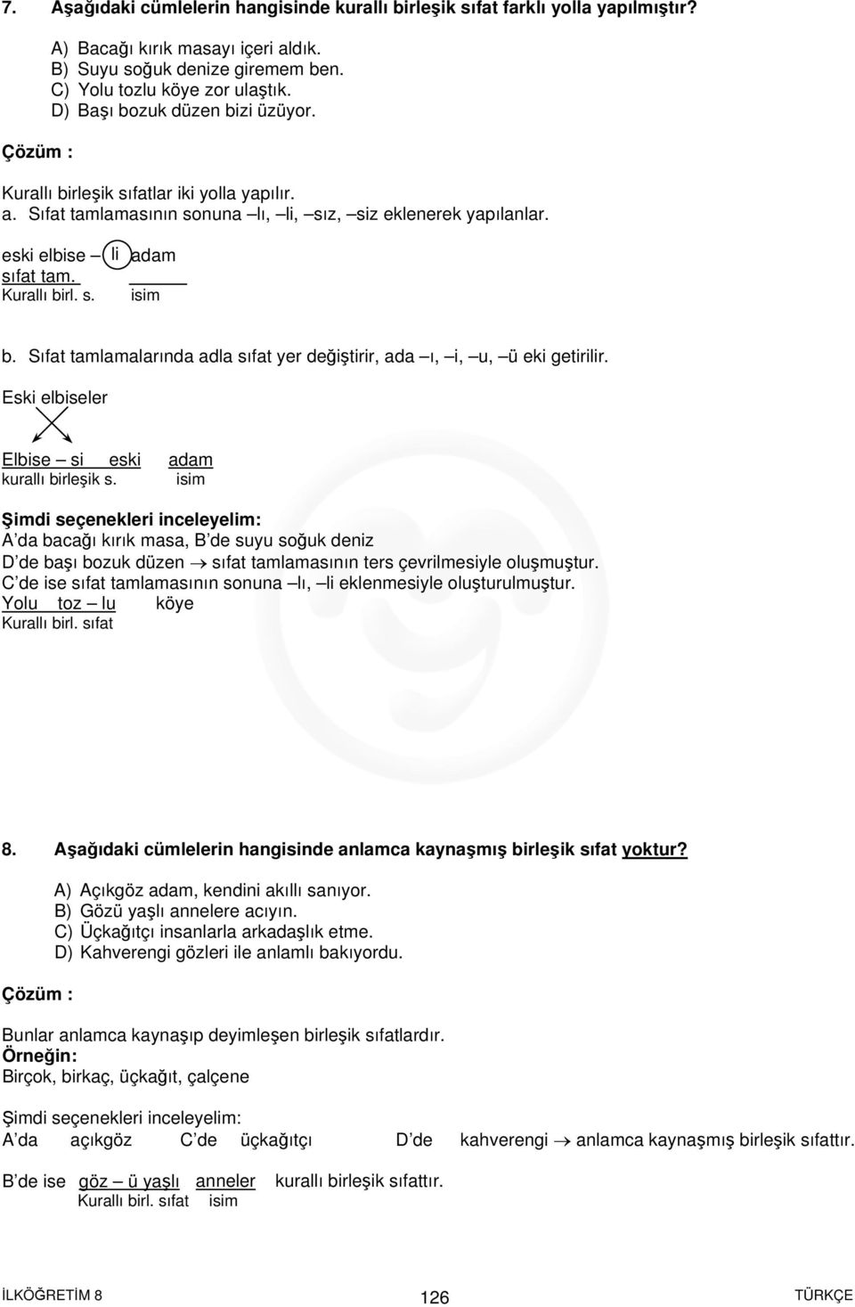 Sıfat tamlamalarında adla sıfat yer değiştirir, ada ı, i, u, ü eki getirilir. Eski elbiseler Elbise si eski adam kurallı birleşik s.