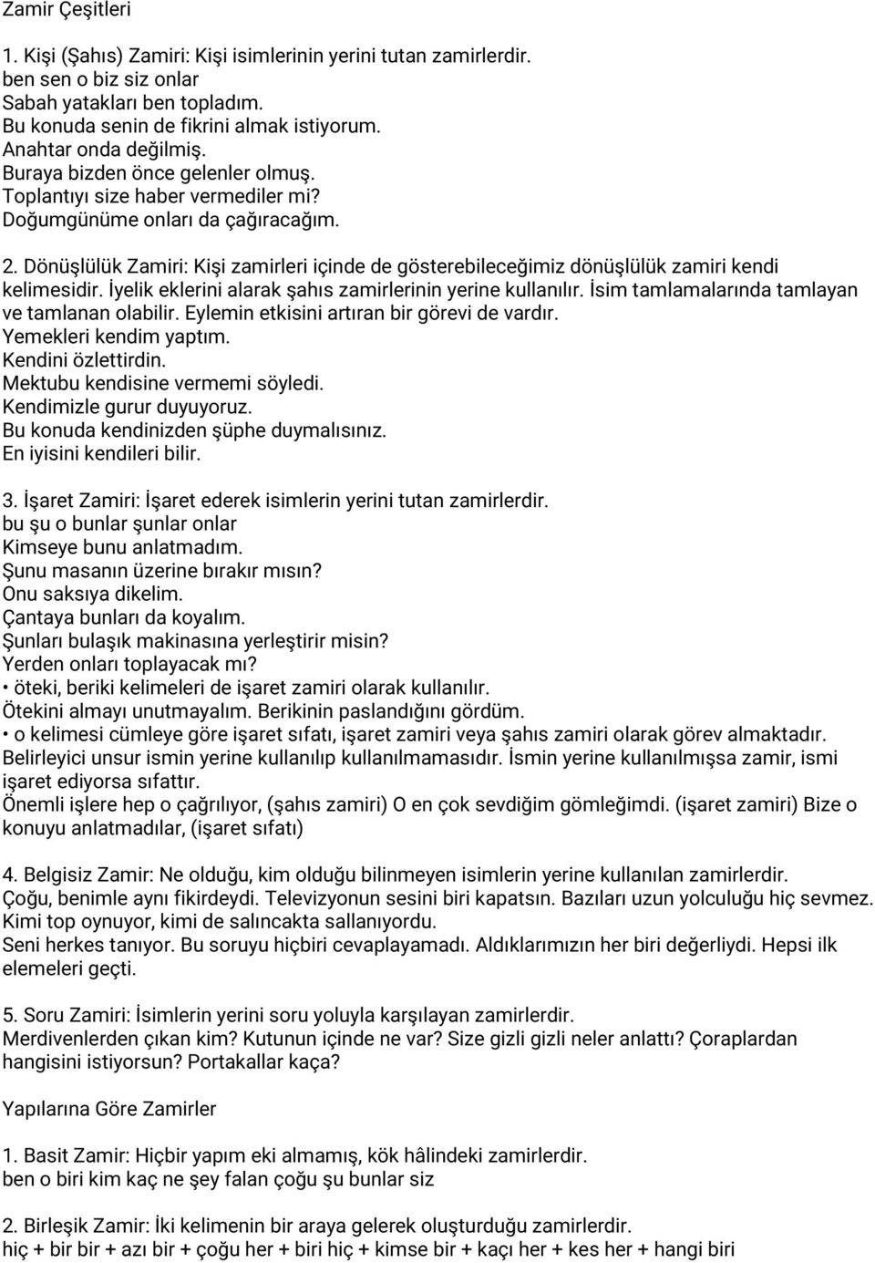 Dönüşlülük Zamiri: Kişi zamirleri içinde de gösterebileceğimiz dönüşlülük zamiri kendi kelimesidir. İyelik eklerini alarak şahıs zamirlerinin yerine kullanılır.