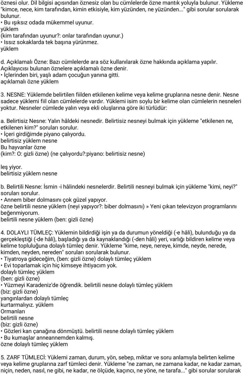 Açıklamalı Özne: Bazı cümlelerde ara söz kullanılarak özne hakkında açıklama yapılır. Açıklayıcısı bulunan öznelere açıklamalı özne denir. İçlerinden biri, yaşlı adam çocuğun yanına gitti.