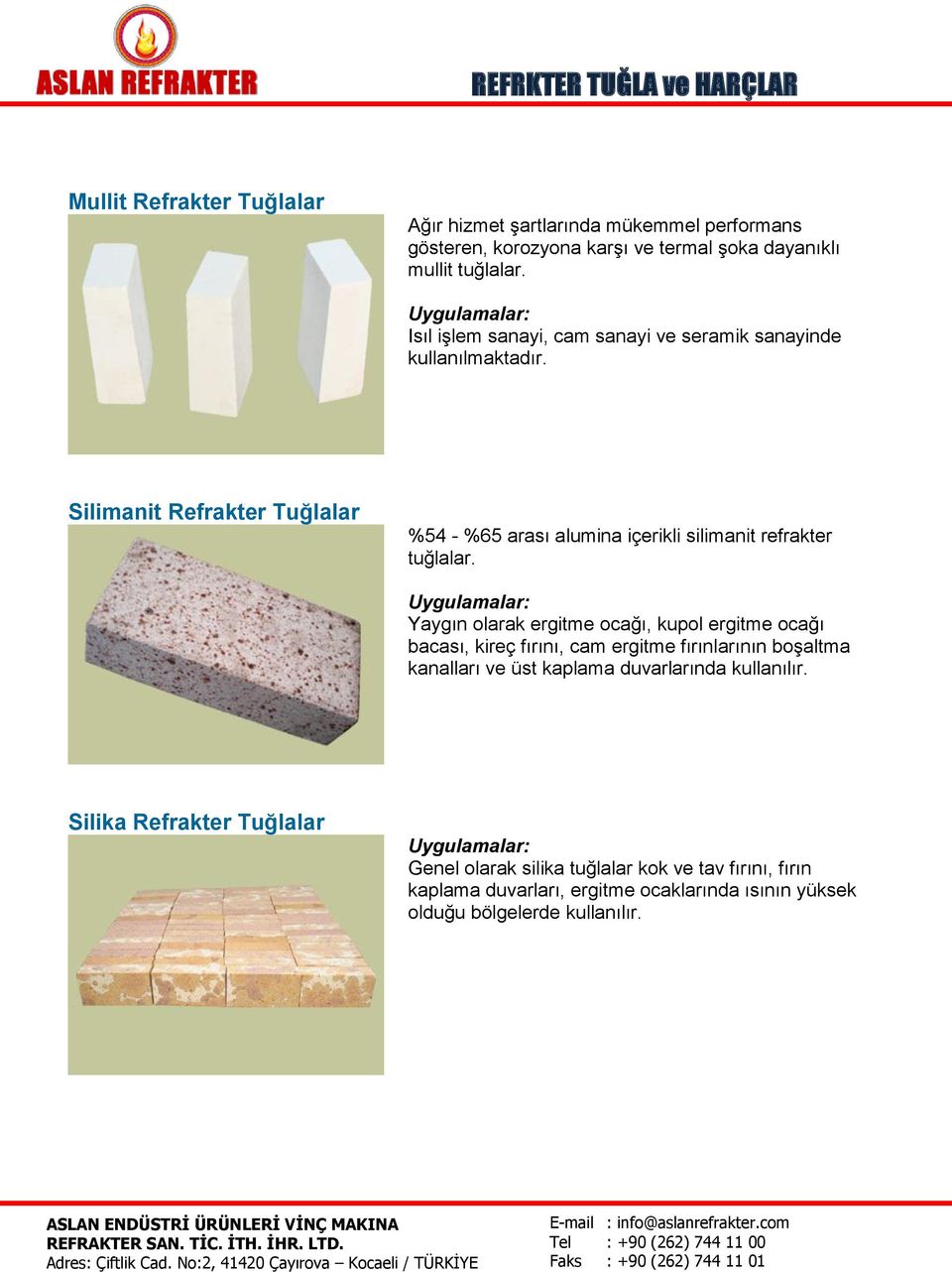 Silimanit Refrakter Tuğlalar %54 - %65 arası alumina içerikli silimanit refrakter tuğlalar.