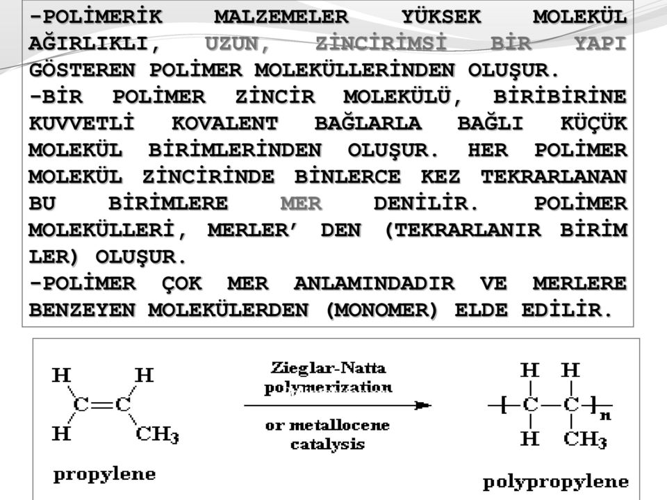 HER POLİMER MOLEKÜL ZİNCİRİNDE BİNLERCE KEZ TEKRARLANAN BU BİRİMLERE MER DENİLİR.