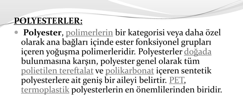 Polyesterler doğada bulunmasına karşın, polyester genel olarak tüm polietilen tereftalat ve