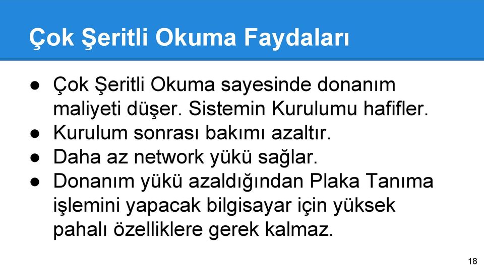 Kurulum sonrası bakımı azaltır. Daha az network yükü sağlar.