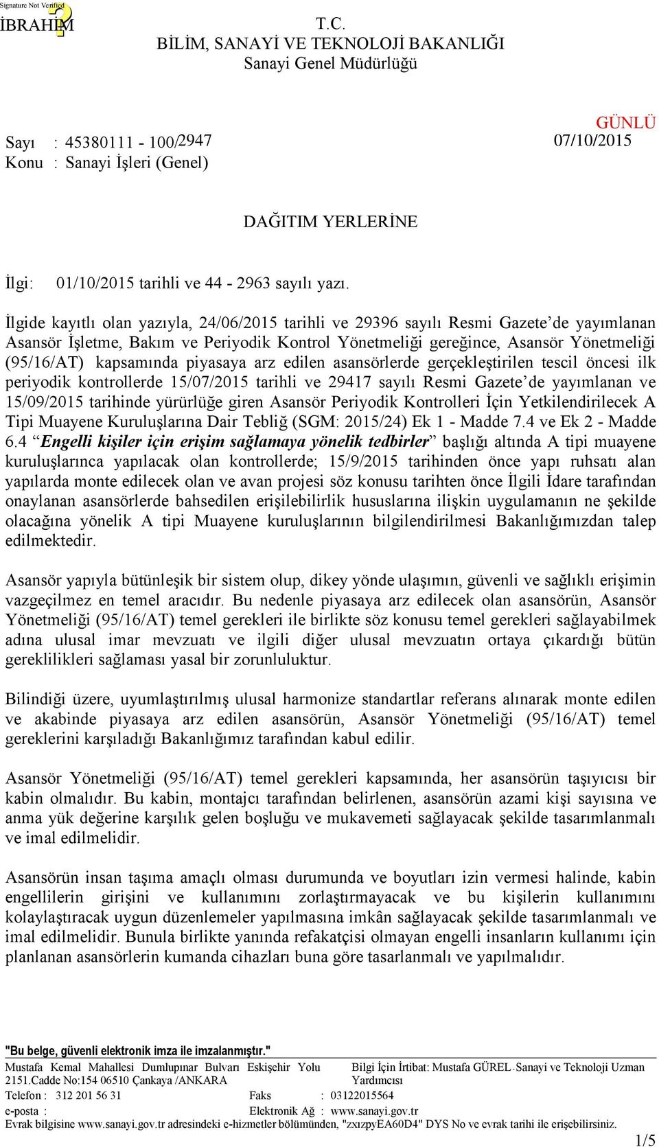 piyasaya arz edilen asansörlerde gerçekleştirilen tescil öncesi ilk periyodik kontrollerde 15/07/2015 tarihli ve 29417 sayılı Resmi Gazete de yayımlanan ve 15/09/2015 tarihinde yürürlüğe giren