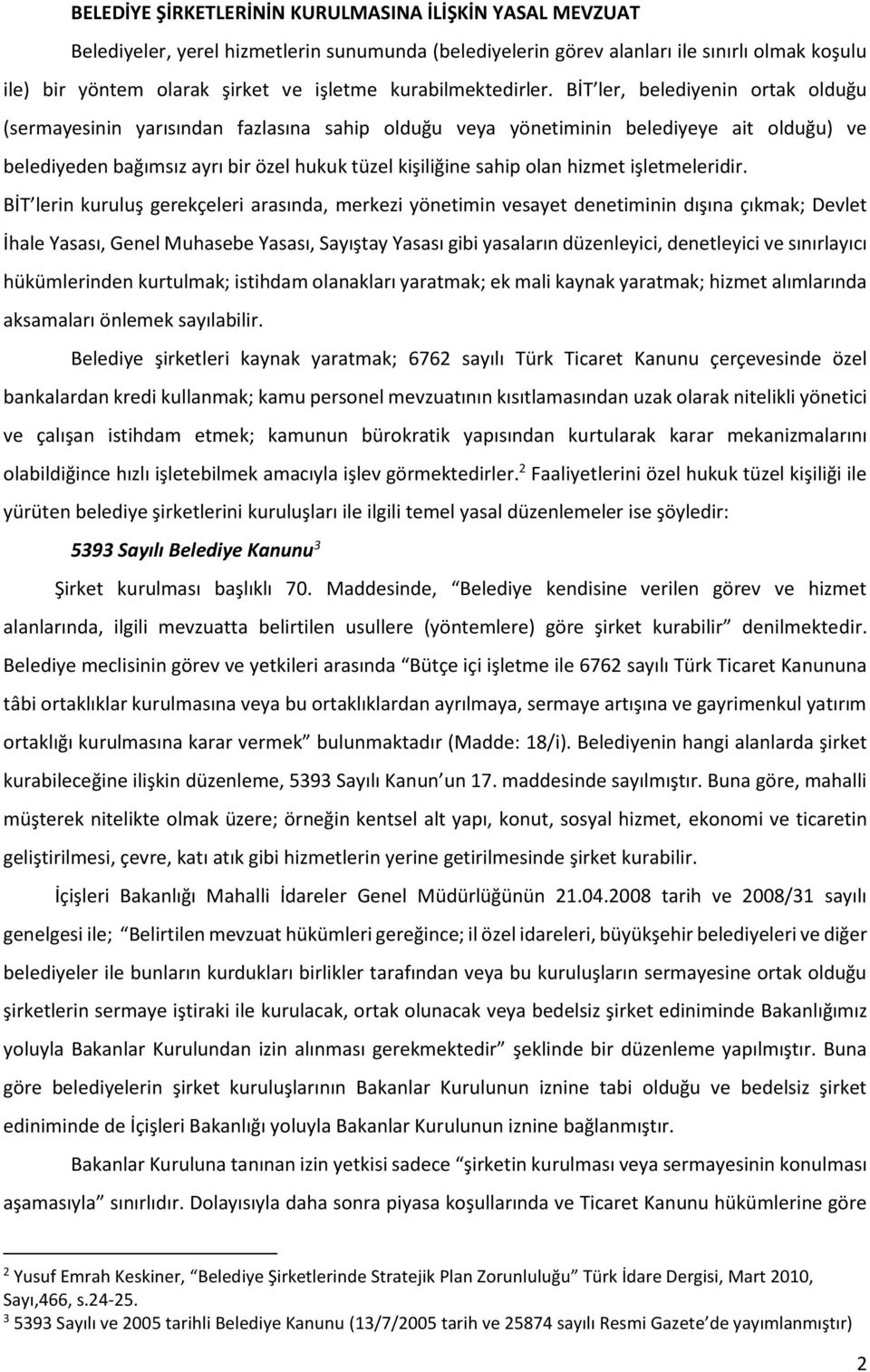 BİT ler, belediyenin ortak olduğu (sermayesinin yarısından fazlasına sahip olduğu veya yönetiminin belediyeye ait olduğu) ve belediyeden bağımsız ayrı bir özel hukuk tüzel kişiliğine sahip olan