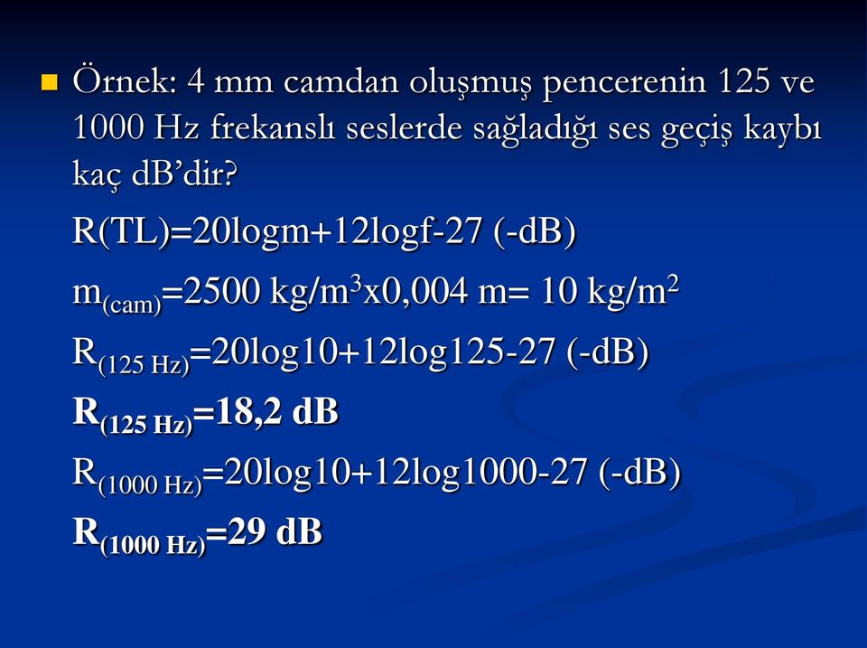R(TL)=20logm+12logf-27 (-db) m (cam) =2500 kg/m 3 x0,004 m= 10 kg/m 2 R