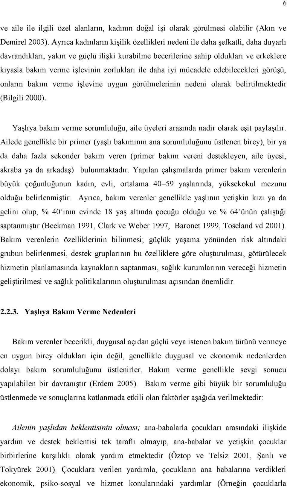 zorlukları ile daha iyi mücadele edebilecekleri görüşü, onların bakım verme işlevine uygun görülmelerinin nedeni olarak belirtilmektedir (Bilgili 2000).