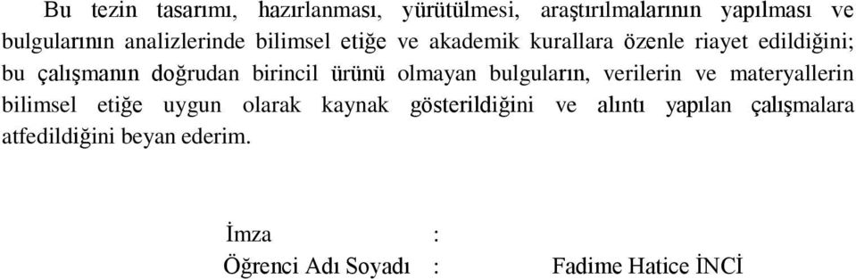 birincil ürünü olmayan bulguların, verilerin ve materyallerin bilimsel etiğe uygun olarak kaynak