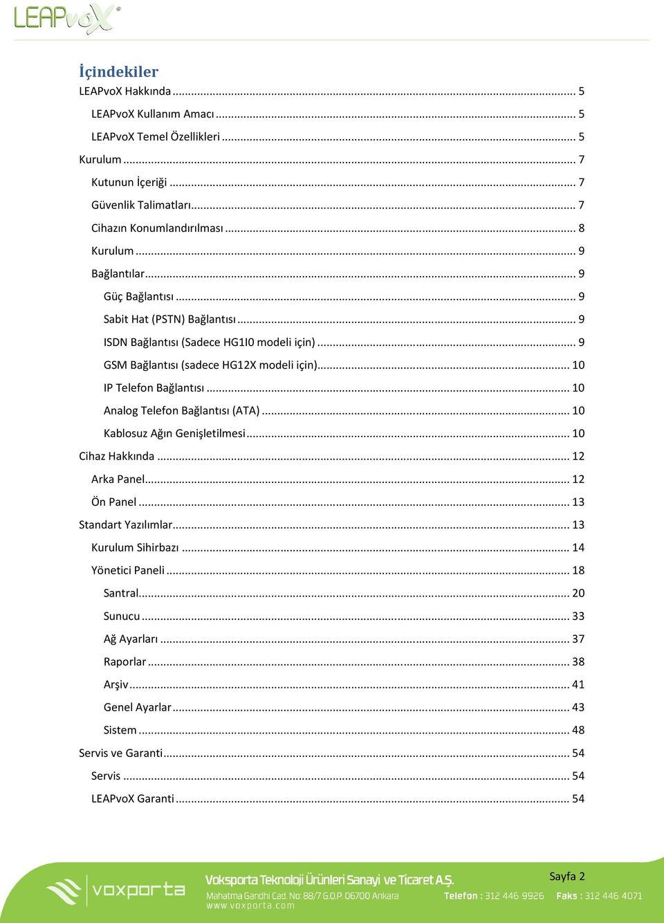 .. 10 IP Telefon Bağlantısı... 10 Analog Telefon Bağlantısı (ATA)... 10 Kablosuz Ağın Genişletilmesi... 10 Cihaz Hakkında... 12 Arka Panel... 12 Ön Panel... 13 Standart Yazılımlar.