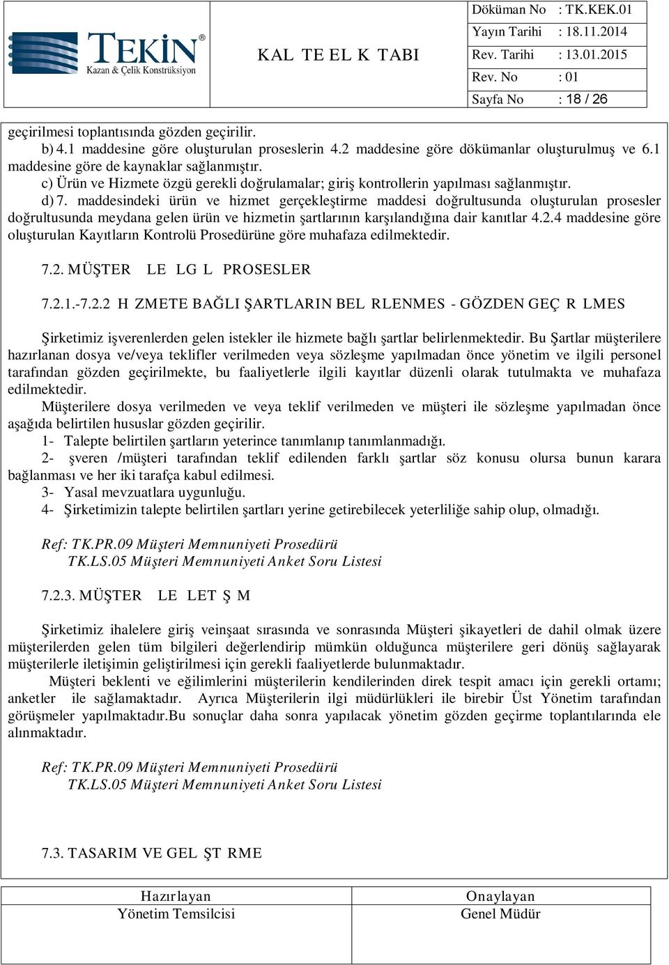 maddesindeki ürün ve hizmet gerçekleştirme maddesi doğrultusunda oluşturulan prosesler doğrultusunda meydana gelen ürün ve hizmetin şartlarının karşılandığına dair kanıtlar 4.2.