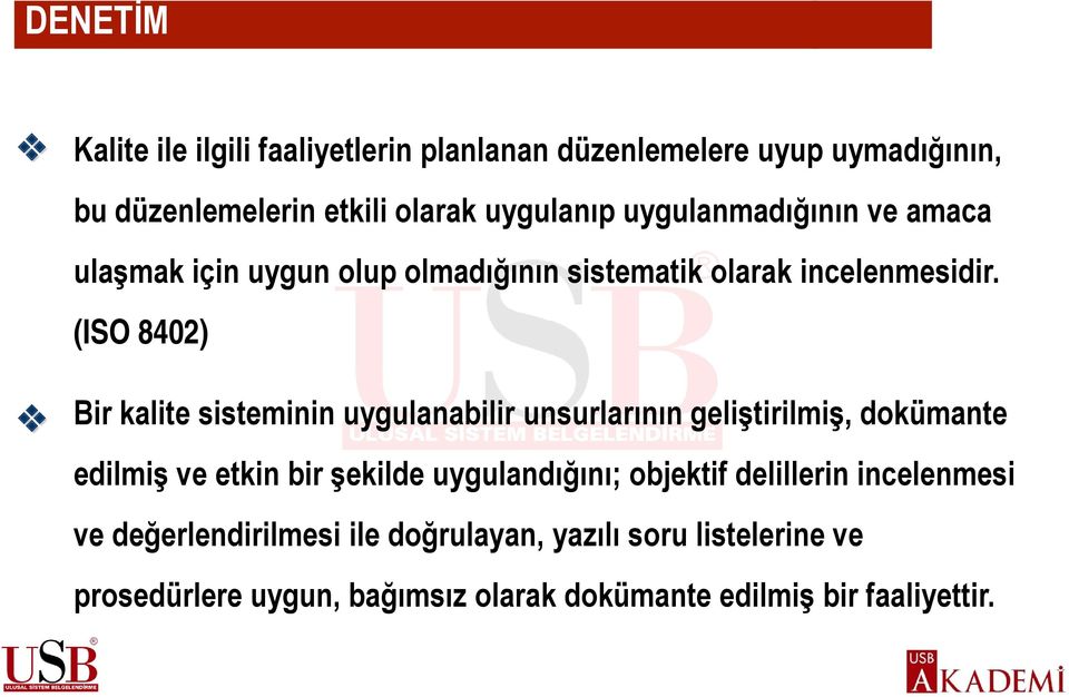 (ISO 8402) Bir kalite sisteminin uygulanabilir unsurlarının geliştirilmiş, dokümante edilmiş ve etkin bir şekilde uygulandığını;