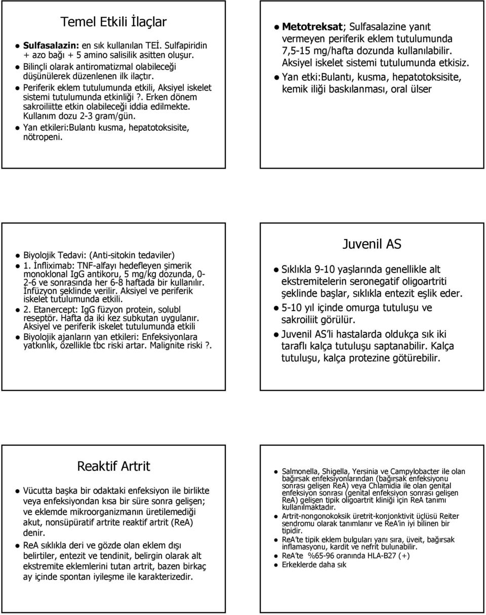 Yan etkileri:bulantı kusma, hepatotoksisite, nötropeni. Metotreksat; Sulfasalazine yanıt vermeyen periferik eklem tutulumunda 7,5-15 mg/hafta dozunda kullanılabilir.