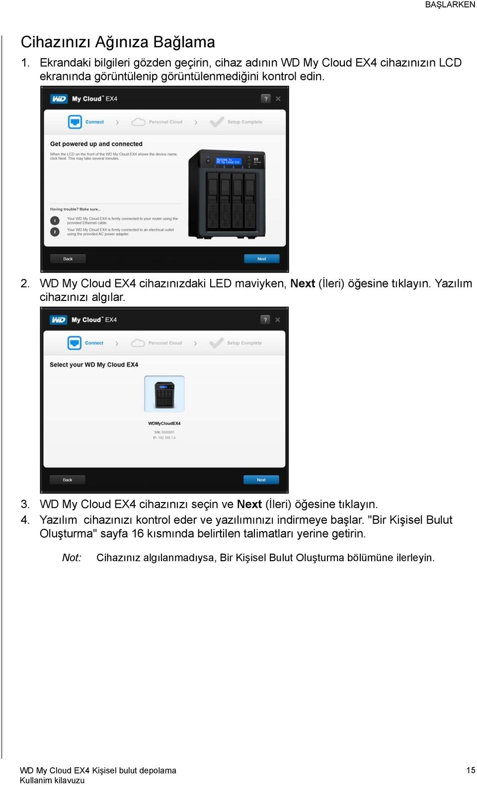 WD My Cloud EX4 cihazınızdaki LED maviyken, Next (İleri) öğesine tıklayın. Yazılım cihazınızı algılar. 3.