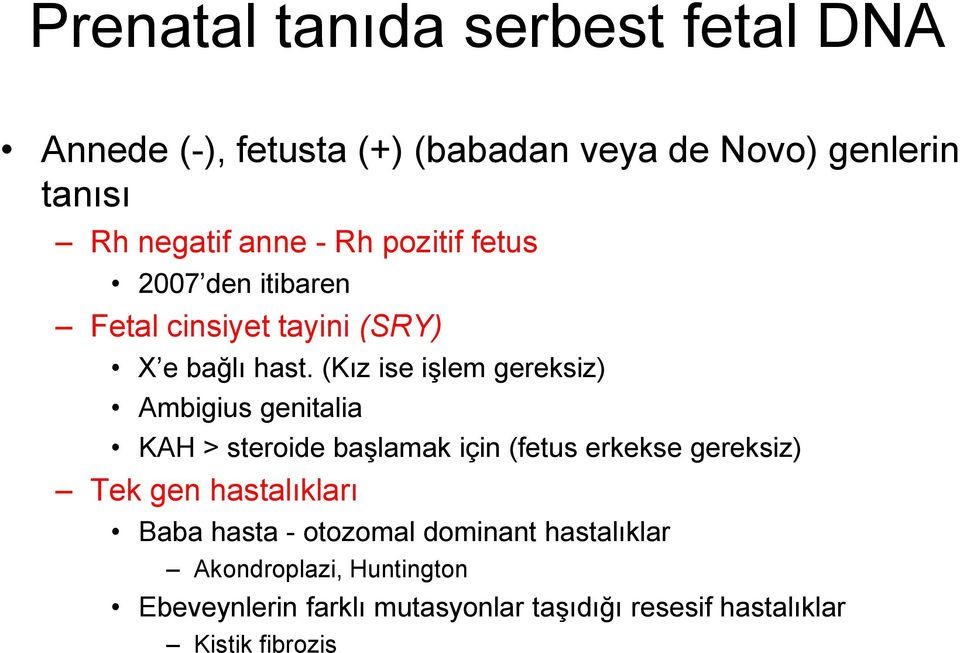 (Kız ise işlem gereksiz) Ambigius genitalia KAH > steroide başlamak için (fetus erkekse gereksiz) Tek gen