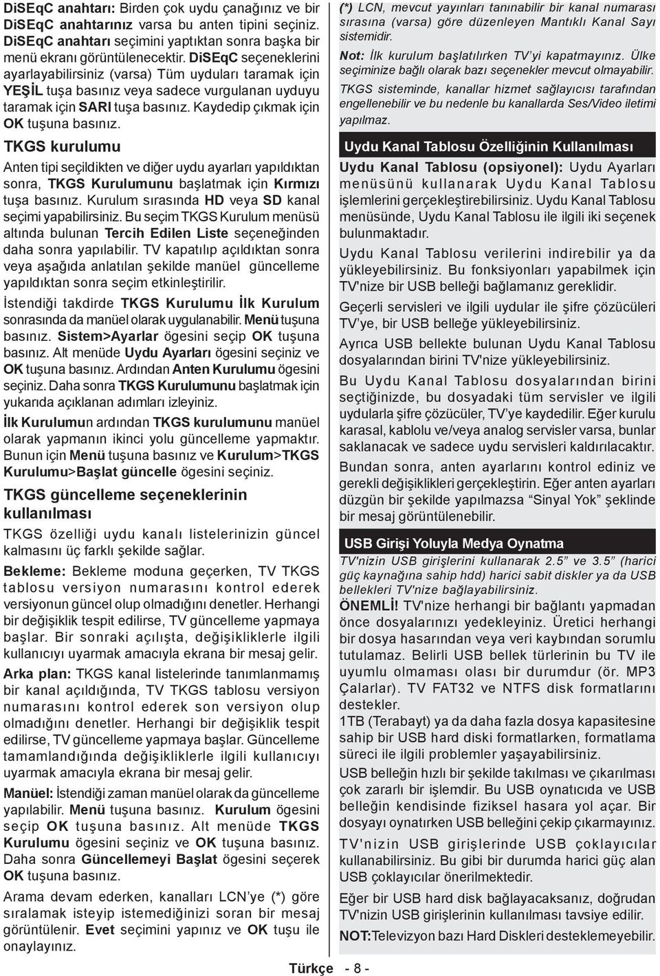 TKGS kurulumu Anten tipi seçildikten ve diğer uydu ayarları yapıldıktan sonra, TKGS Kurulumunu başlatmak için Kırmızı tuşa basınız. Kurulum sırasında HD veya SD kanal seçimi yapabilirsiniz.