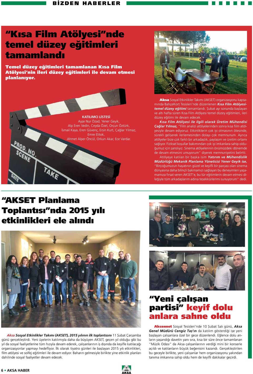 Aksa Sosyal Etkinlikler Takımı (AKSET) organizasyonu kapsamında BahçeKort Tesisleri nde düzenlenen Kısa Film Atölyesitemel düzey eğitimi tamamlandı.