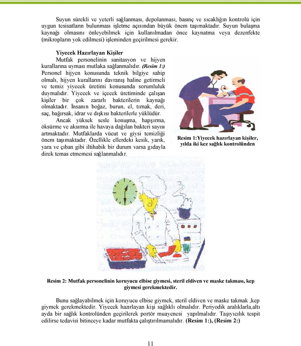 (Resim 1:) Personel hijyen konusunda teknik bilgiye sahip olmal, hijyen kurallar davra haline getirmeli ve temiz yiyecek üretimi konusunda sorumluluk duymal d Yiyecek ve içecek üretiminde çal an ki