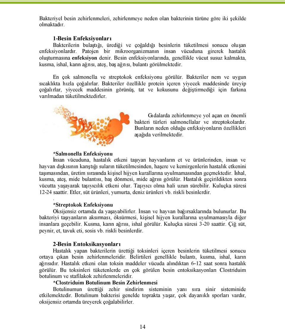 s, bulantgörülmektedi En çok salmonella ve streptokok enfeksiyonu görülü Bakteriler nem ve uygun s cakl kta h zla çoal rla Bakteriler özellikle protein içeren yiyecek maddesinde üreyip ço al rlar,