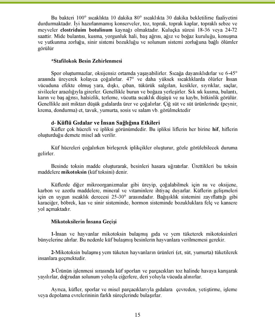 sistemi zorluuna ba lölümler görülür *Stafilokok Besin Zehirlenmesi Spor olu turmazlar, oksijensiz ortamda ya ayabilirle S ca a daya kl d rlar ve 6-45 aras nda üreyerek kolayca çoal rla 47 ve daha