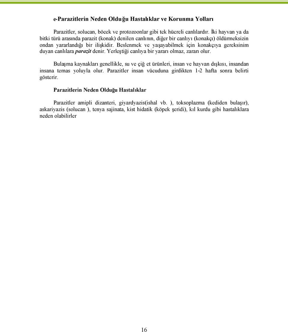 ma kaynaklargenellikle, su ve çiet ürünleri, insan ve hayvan d k s, insandan insana temas yoluyla olu Parazitler insan vücuduna girdikten 1-2 hafta sonra belirti gösteri Parazitlerin Neden Oldu u