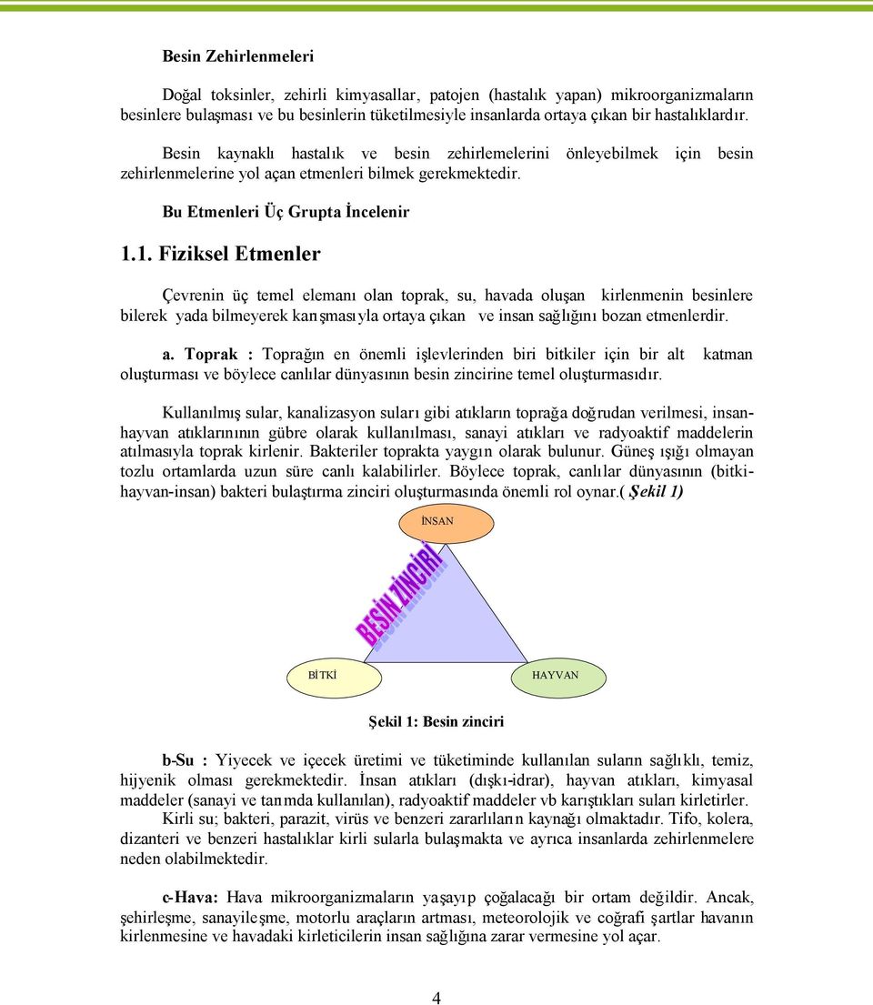 1. Fiziksel Etmenler Çevrenin üç temel elemaolan toprak, su, havada oluan kirlenmenin besinlere bilerek yada bilmeyerek karmasyla ortaya çkan ve insan salbozan etmenlerdi a.