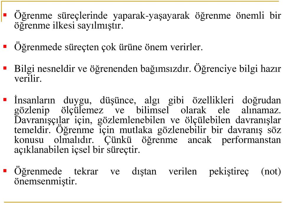 İnsanların duygu, düşünce, algı gibi özellikleri doğrudan gözlenip ölçülemez ve bilimsel olarak ele alınamaz.