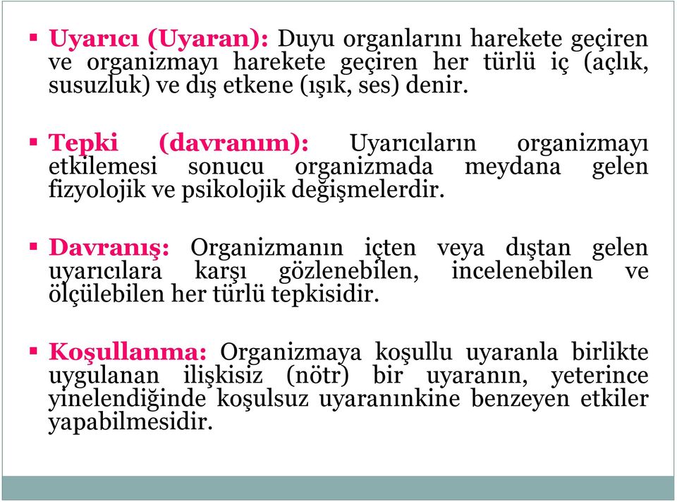 Davranış: Organizmanın içten veya dıştan gelen uyarıcılara karşı gözlenebilen, incelenebilen ve ölçülebilen her türlü tepkisidir.