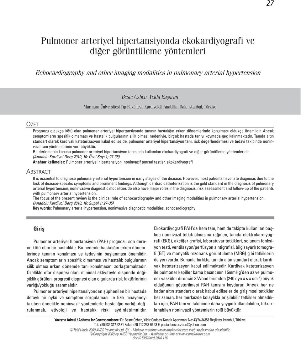 oldukça önemlidir. Ancak semptomların spesifik olmaması ve hastalık bulgularının silik olması nedeniyle, birçok hastada tanıyı koymada geç kalınmaktadır.