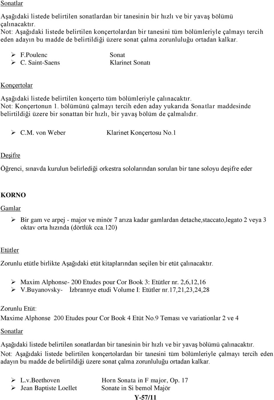 Saint-Saens Sonat Klarinet Sonatı Konçertolar Aşağıdaki listede belirtilen konçerto tüm bölümleriyle çalınacaktır. Not: Konçertonun 1.