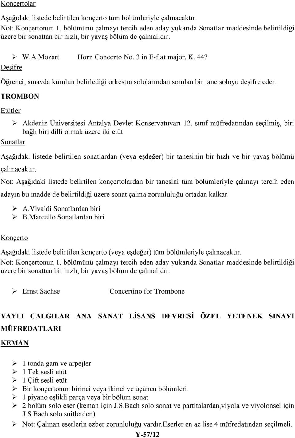 447 Deşifre Öğrenci, sınavda kurulun belirlediği orkestra sololarından sorulan bir tane soloyu deşifre eder. TROMBON Etütler Akdeniz Üniversitesi Antalya Devlet Konservatuvarı 12.