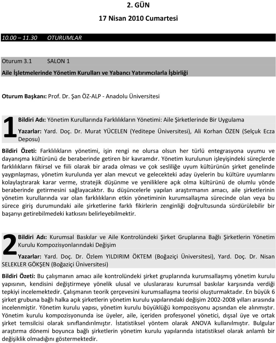 Murat YÜCELEN (Yeditepe Üniversitesi), Ali Korhan ÖZEN (Selçuk Ecza Deposu) Bildiri Özeti: Farklılıkların yönetimi, işin rengi ne olursa olsun her türlü entegrasyona uyumu ve dayanışma kültürünü de