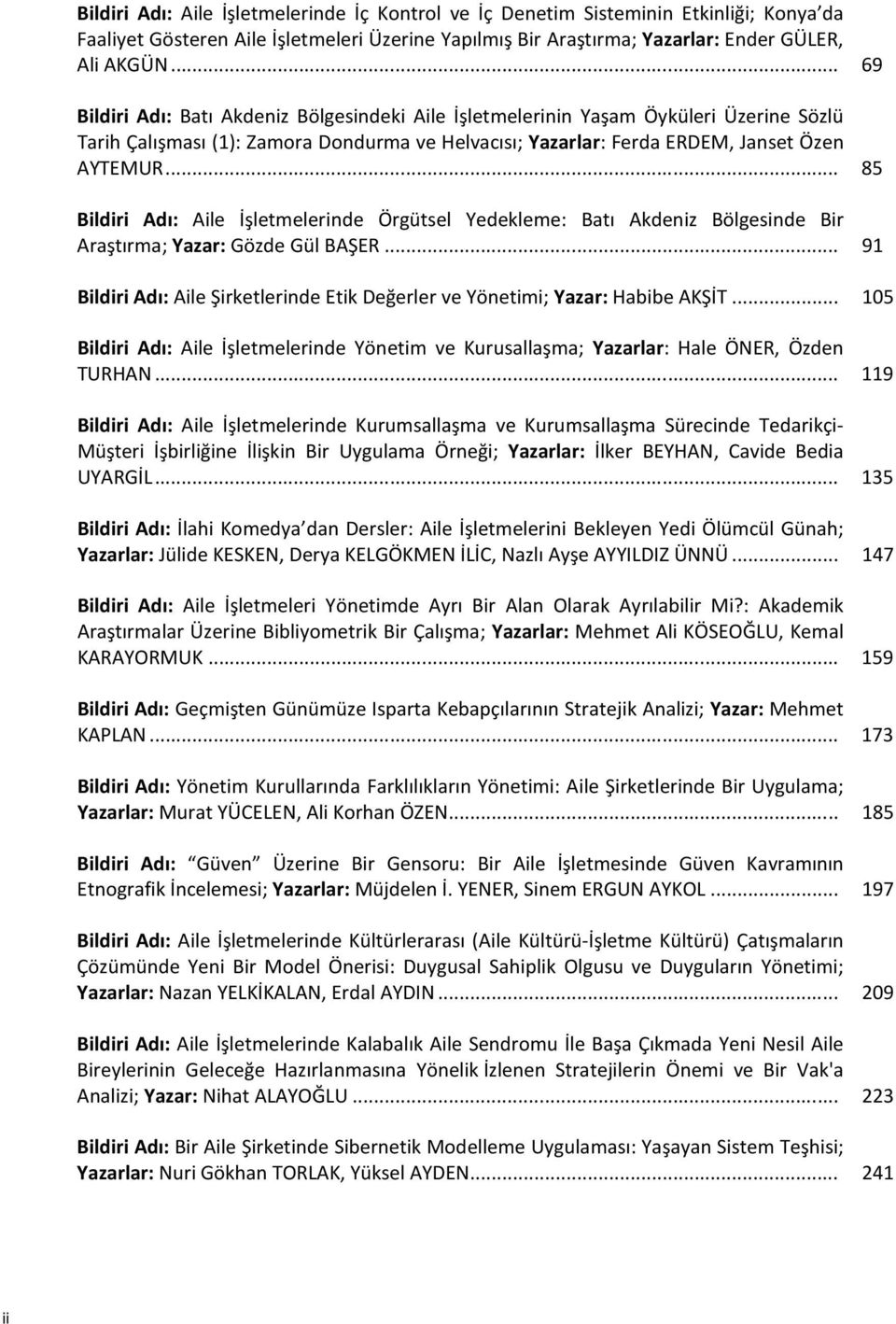 .. 85 Bildiri Adı: Aile İşletmelerinde Örgütsel Yedekleme: Batı Akdeniz Bölgesinde Bir Araştırma; Yazar: Gözde Gül BAŞER.