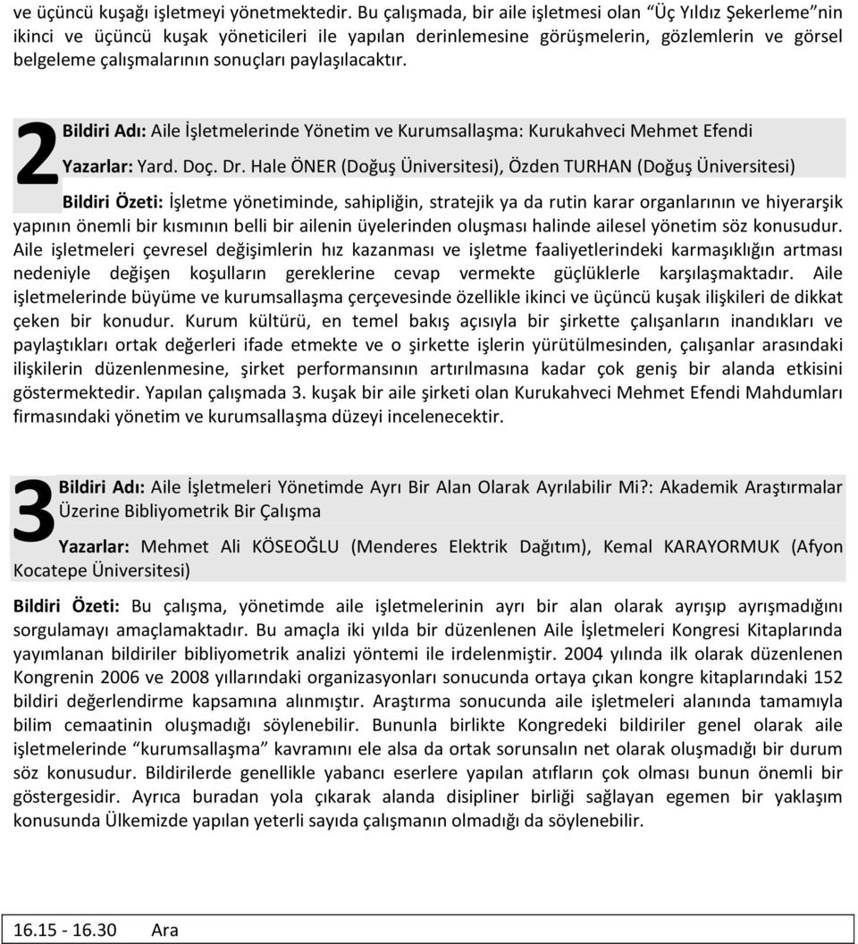 paylaşılacaktır. 2 Bildiri Adı: Aile İşletmelerinde Yönetim ve Kurumsallaşma: Kurukahveci Mehmet Efendi Yazarlar: Yard. Doç. Dr.