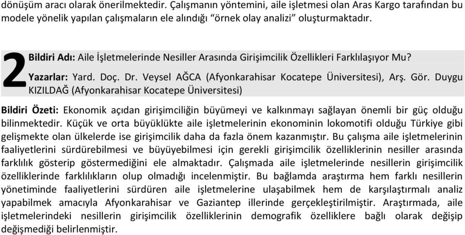 Duygu KIZILDAĞ (Afyonkarahisar Kocatepe Üniversitesi) Bildiri Özeti: Ekonomik açıdan girişimciliğin büyümeyi ve kalkınmayı sağlayan önemli bir güç olduğu bilinmektedir.