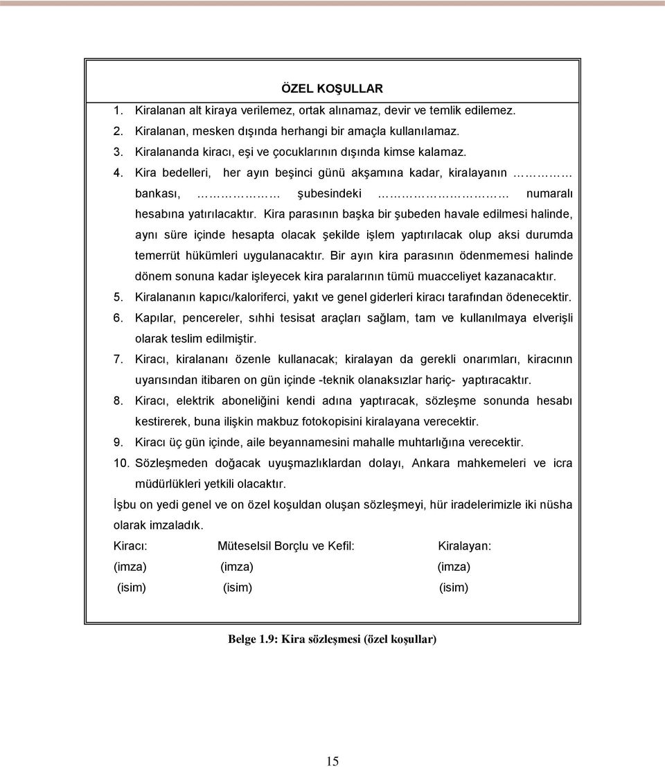 Kira parasının başka bir şubeden havale edilmesi halinde, aynı süre içinde hesapta olacak şekilde işlem yaptırılacak olup aksi durumda temerrüt hükümleri uygulanacaktır.