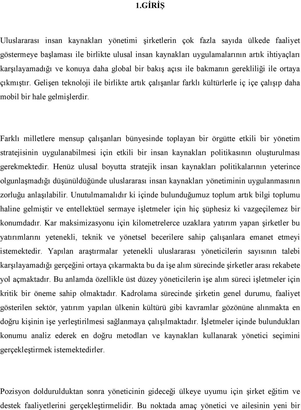 Farklı milletlere mensup çalışanları bünyesinde toplayan bir örgütte etkili bir yönetim stratejisinin uygulanabilmesi için etkili bir insan kaynakları politikasının oluşturulması gerekmektedir.