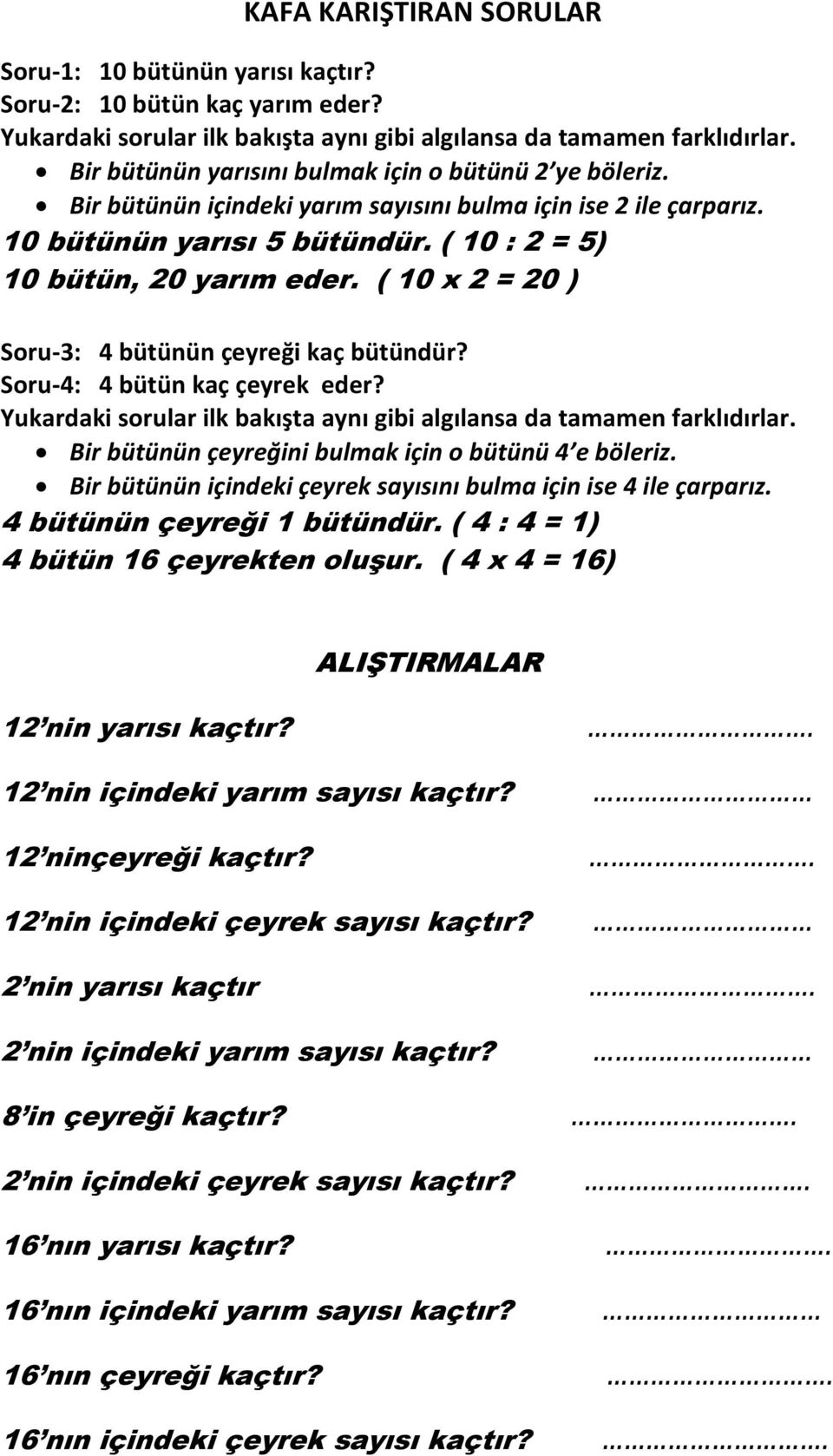 ( 10 x 2 = 20 ) Soru-3: 4 bütünün çeyreği kaç bütündür Soru-4: 4 bütün kaç çeyrek eder Yukardaki sorular ilk bakışta aynı gibi algılansa da tamamen farklıdırlar.