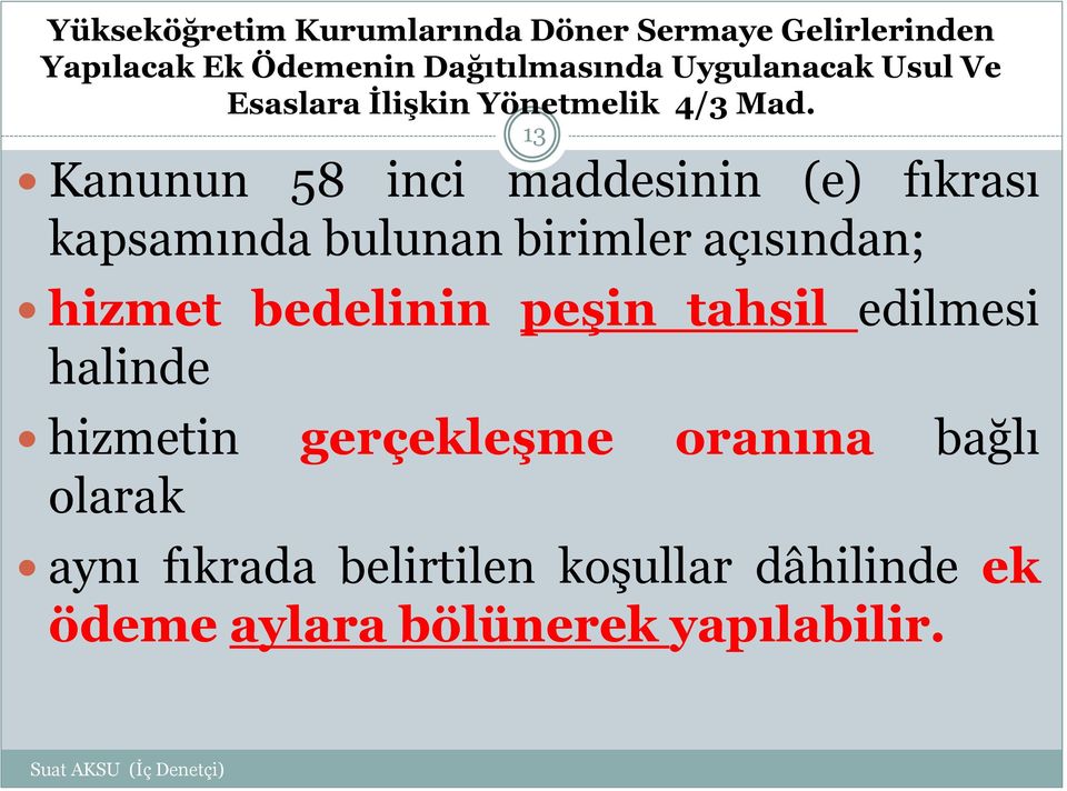 13 Kanunun 58 inci maddesinin (e) fıkrası kapsamında bulunan birimler açısından; hizmet bedelinin