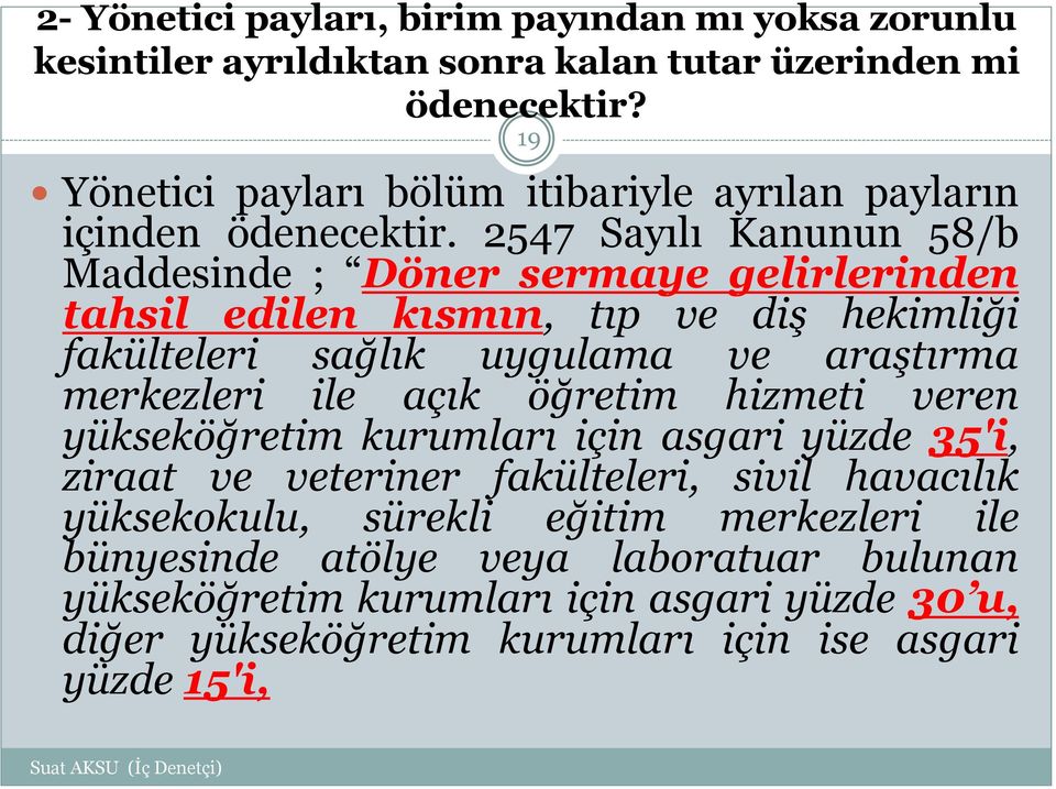 2547 Sayılı Kanunun 58/b Maddesinde ; Döner sermaye gelirlerinden tahsil edilen kısmın, tıp ve diş hekimliği fakülteleri sağlık uygulama ve araştırma merkezleri ile