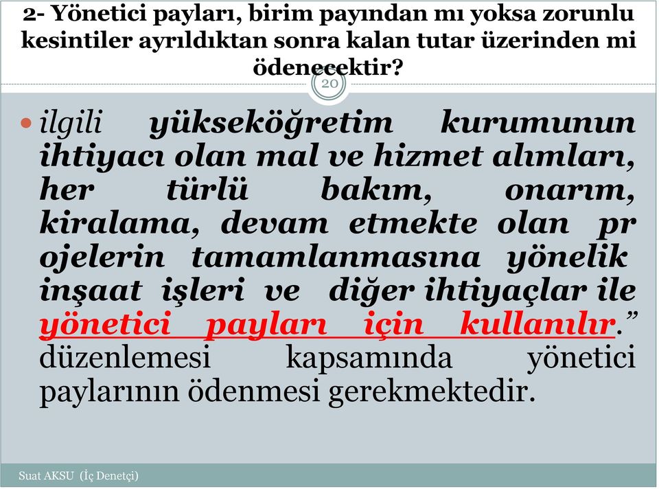 20 ilgili yükseköğretim kurumunun ihtiyacı olan mal ve hizmet alımları, her türlü bakım, onarım,