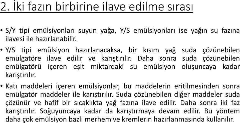 Daha sonra suda çözünebilen emülgatörü içeren eşit miktardaki su emülsiyon oluşuncaya kadar karıştırılır.