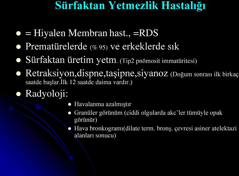 (Tip2 pnömosit immatüritesi) Retraksiyon,dispne,taşipne,siyanoz (Doğum sonrası ilk birkaç saatde başlar.