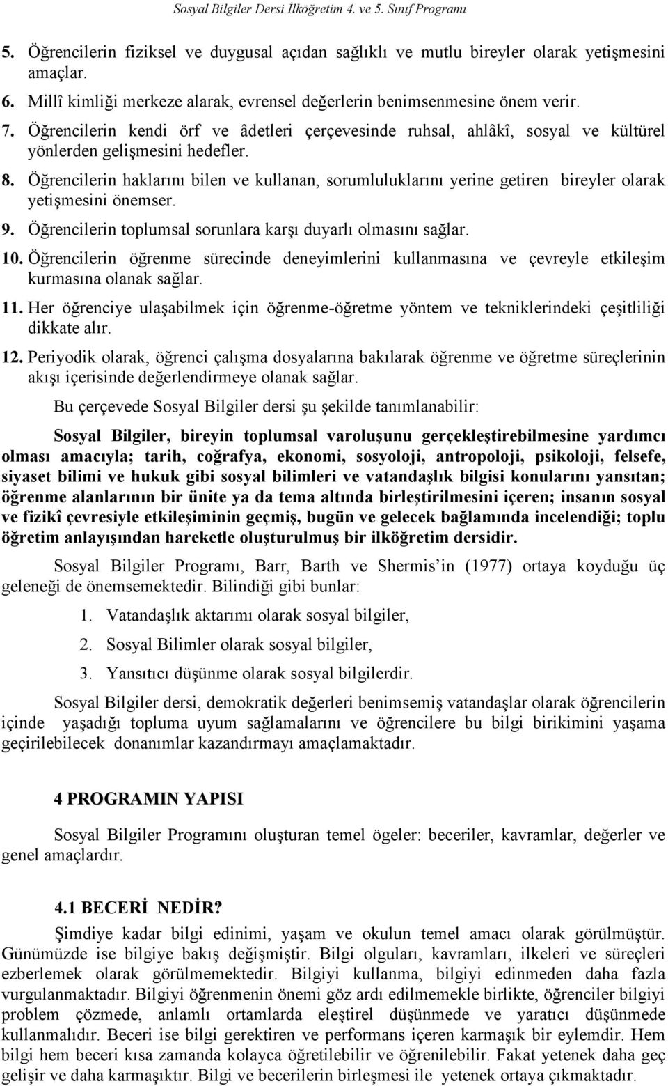 Öğrencilerin haklarını bilen ve kullanan, sorumluluklarını yerine getiren bireyler olarak yetişmesini önemser. 9. Öğrencilerin toplumsal sorunlara karşı duyarlı olmasını sağlar. 10.